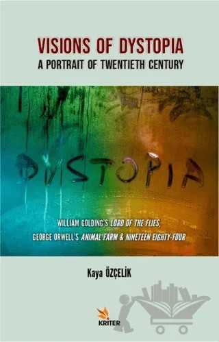 Visions Of Dystopia - A Portrait Of Twentieth Century – Sinem Kaya Özçelik – Kriter Yayınları kitap kapağı