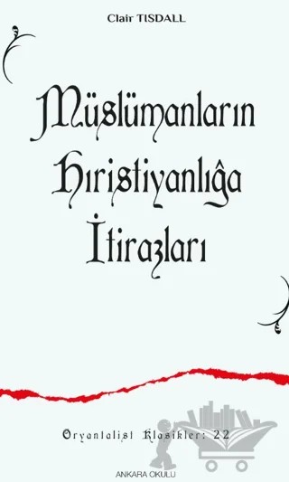 Müslümanların Hıristanlığa İtirazları – Clair Tısdall – Ankara Okulu Yayınları kitap kapağı