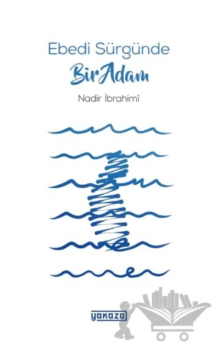 Ebedi Sürgünde Bir Adam – Nadir İbrahimi – Yakaza Yayınları kitap kapağı