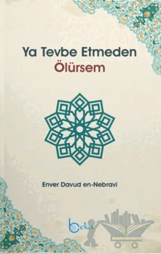 Ya Tevbe Etmeden Ölürsem – Enver Davud en-Nebravi – Beka Yayınları kitap kapağı