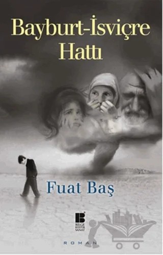 Bayburt - İsviçre Hattı – Fuat Baş – Bilge Kültür Sanat kitap kapağı