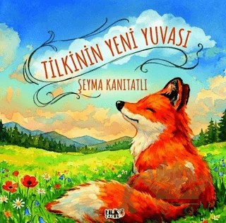 Tilkinin Yeni Yuvası – Şeyma Kanıtatlı – Tilki Çocuk kitap kapağı