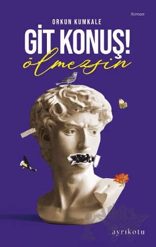 Git Konuş! Ölmezsin – Orkun Kumkale – Ayrıkotu Yayınları kitap kapağı
