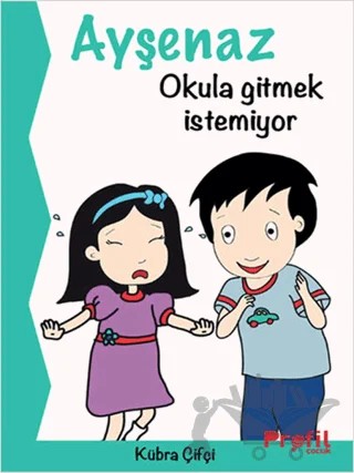 Ayşenaz Okula Gitmek İstemiyor – Kübra Çifçi – Profil Çocuk kitap kapağı