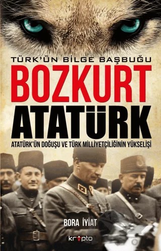Bozkurt Atatürk - Türk'ün Bilge Başbuğu – Bora İyiat – Kripto Basım Yayın kitap kapağı