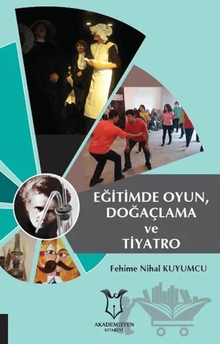 Eğitimde Oyun, Doğaçlama ve Tiyatro – Fehime Nihal Kuyumcu – Akademisyen Kitabevi kitap kapağı