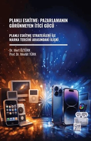 Planlı Eskitme: Pazarlamanın Görünmeyen İtici Gücü Planlı Eskitme Stratejileri İle Marka Tercihi Arasındaki İlişki – Mert Öztürk, Mevlüt Türk – Gazi Kitabevi kitap kapağı