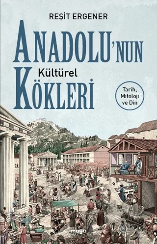 Anadolu’nun Kültürel Kökleri – Reşit Ergener – Maya Kitap kitap kapağı