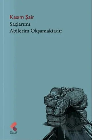 Saçlarımı Abilerim Okşamaktadır – Kasım Şair – Klaros Yayınları kitap kapağı