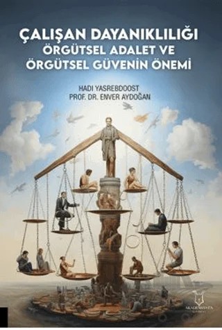 Çalışan Dayanıklılığı; Örgütsel Adalet ve Örgütsel Güvenin Önemi – Hadi Yasrebdoost, Enver Aydoğan – Akademisyen Kitabevi kitap kapağı