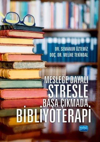 Mesleğe Dayalı Stresle Başa Çıkmada BİBLİYOTERAPİ – Semanur Öztemiz, Melike Tekindal – Nobel Akademik Yayıncılık kitap kapağı