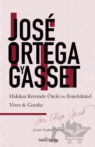 Hakikat Krizinde Entelektüel ve Öteki: Vives-Goethe – Jose Ortega y Gasset – Babil Kitap kitap kapağı