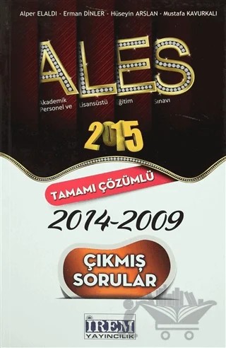 2015 ALES 2014-2009 Tamamı Çözümlü Çıkmış Sorular – Erman Dinler, Fırat Osman Baykal, Hüseyin Arslan, Mustafa Kavurkalı – İrem Yayıncılık kitap kapağı
