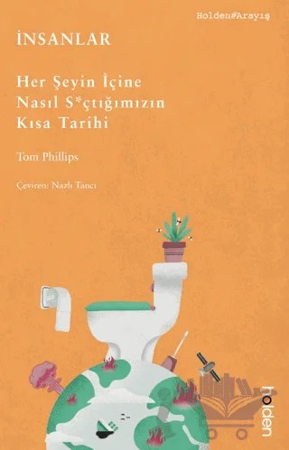 İnsanlar: Her Şeyin İçine Nasıl S*çtığımızın Kısa Tarihi – Tom Phillips – Holden Kitap kitap kapağı