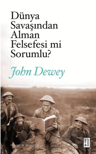 Dünya Savaşından Alman Felsefesi mi Sorumlu? – John Dewey – Ketebe Yayınları kitap kapağı