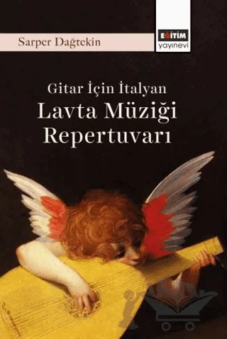 Gitar İçin İtalyan Lavta Müziği Repertuvarı – Sarper Dağtekin – Eğitim Yayınevi - Bilimsel Eserler kitap kapağı