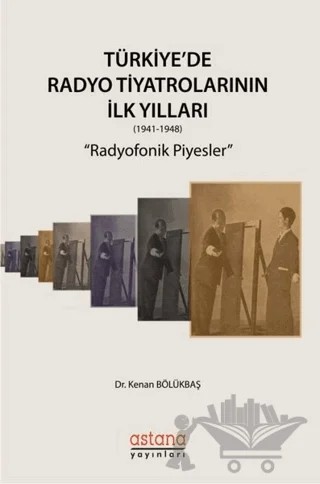 Türkiye'de Radyo Tiyatrolarının İlk Yılları (1941-1948) – Kenan Bölükbaş – Astana Yayınları kitap kapağı