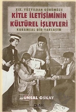 19. Yüzyıldan Günümüze Kitle İletişimin Kültürel İşlevleri – Ünsal Oskay – Der Yayınları kitap kapağı