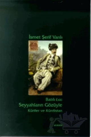 Batılı Eski Seyyahların Gözüyle Kürtler ve Kürdistan – İsmet Şerif Vanlı – Avesta Yayınları kitap kapağı