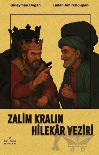 Zalim Kralın Hilekar Veziri – Süleyman Doğan, Ladan Amirchoupani – Akıl Fikir Yayınları kitap kapağı