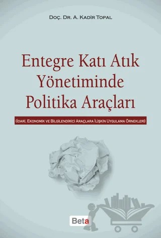 Entegre Katı Atık Yönetiminde Politika Araçları – A. Kadir Topal – Beta Yayınevi kitap kapağı