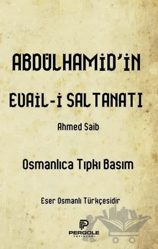 Abdülhamid’in Evail-i Saltanatı – Ahmed Saib – Pergole Yayınları kitap kapağı