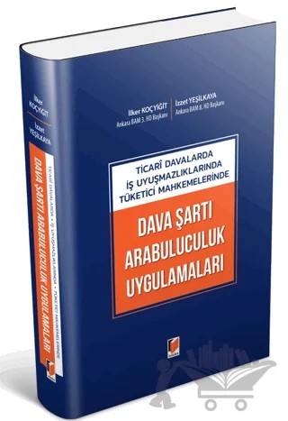 Ticari Davalarda İş Uyuşmazlıklarında Tüketici Mahkemelerinde Dava Şartı Arabuluculuk Uygulamaları – İlker Koçyiğit, İzzet Yeşilkaya – Adalet Yayınevi kitap kapağı