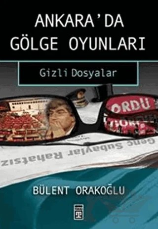 Ankara’da Gölge Oyunları Gizli Dosyalar Serin Sular – Bülent Orakoğlu – Timaş Yayınları kitap kapağı