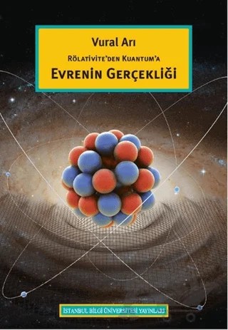 Rölativite’den Kuantum’a Evrenin Gerçekliği – Vural Arı – İstanbul Bilgi Üniversitesi Yayınları kitap kapağı