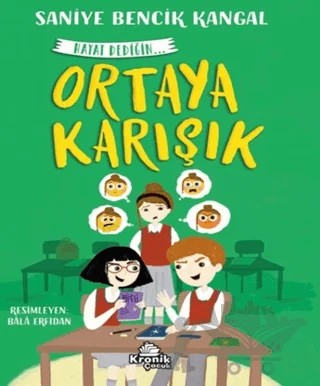 Ortaya Karışık Hayat Dediğin 4 – Saniye Bencik Kangal – Kronik Çocuk kitap kapağı