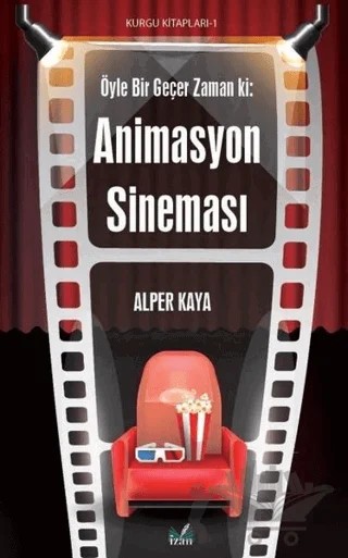 Öyle Bir Geçer Zaman ki: Animasyon Sineması – Alper Kaya – İzan Yayıncılık kitap kapağı