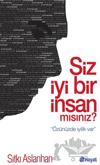 Siz İyi Bir İnsan Mısınız? – Sıtkı Aslanhan – Hayat Yayınları kitap kapağı