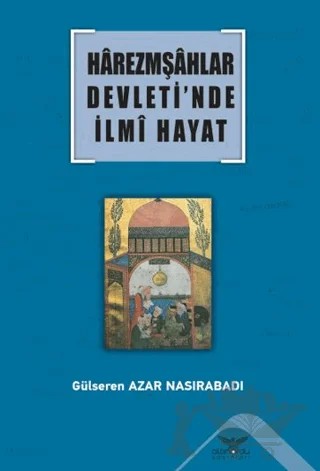 Harezmşahlar Devleti’nde İlmi Hayat – Gülseren Azar Nasırabadı – Altınordu Yayınları kitap kapağı