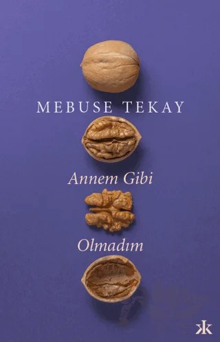 Annem Gibi Olmadım – Mebuse Tekay – Kafka Kitap kitap kapağı