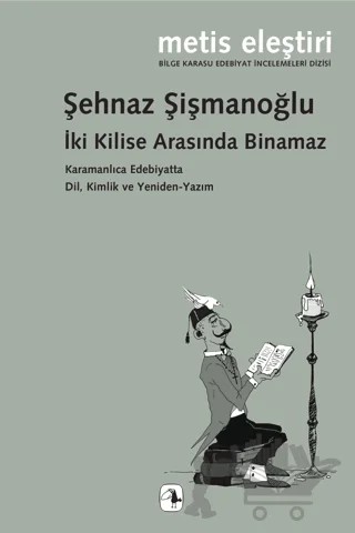 İki Kilise Arasında Binamaz Karamanlıca Edebiyatta Dil, Kimlik ve Yeniden-Yazım – Şehnaz Şişmanoğlu Şimşek – Metis Yayınları kitap kapağı