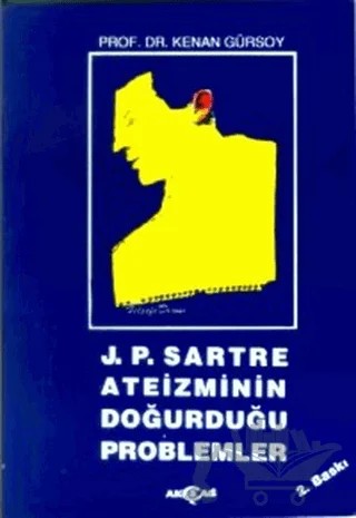 J. P. Sartre Ateizminin Doğurduğu Problemler – Kenan Gürsoy – Akçağ Yayınları kitap kapağı