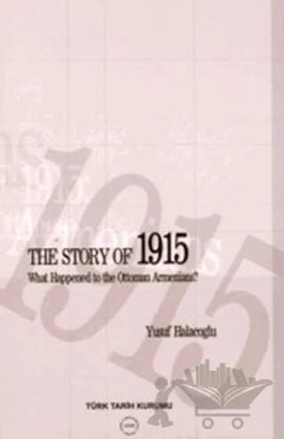 The Story of 1915 - What Happened to the Ottoman Armenians – Yusuf Halaçoğlu – Türk Tarih Kurumu Yayınları kitap kapağı