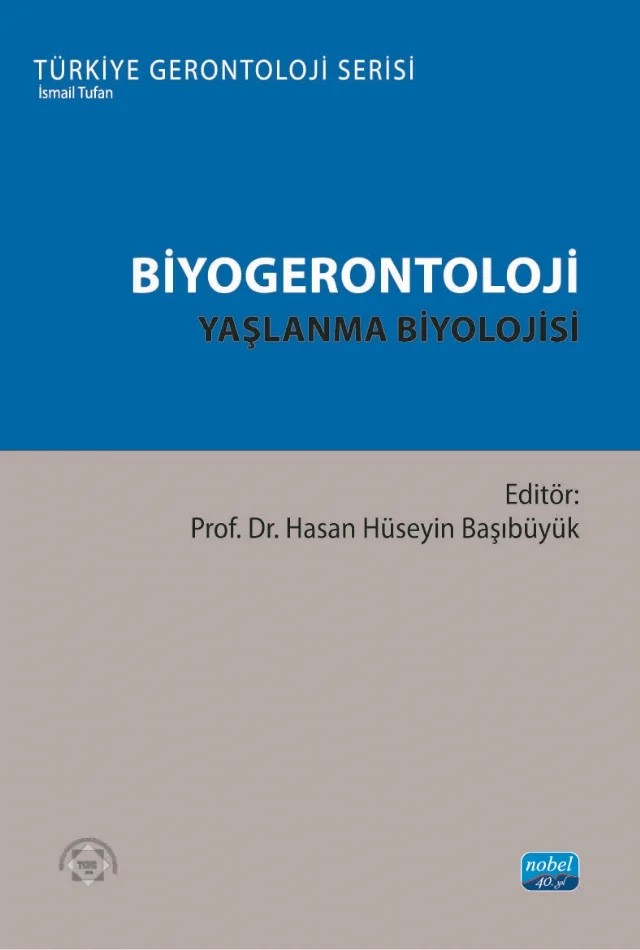 BİYOGERONTOLOJİ - Yaşlanma Biyolojisi – Barkın Dere, Ebru Acarbaş, Fatma Banu Demirdaş, Furkan Ulusal, Gökçe Çelik Açıcı, Hande Kırışık Sürer, Hasan Hüseyin Başıbüyük, Işıl Kaleli, Meliha Güçlü Saz, Nazmiye Tuğba Bahar, Saadet Tiryaki, Serhat Bozkurt – Nobel Akademik Yayıncılık kitap kapağı