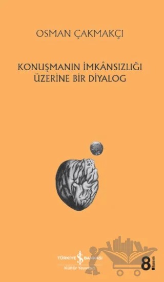 Konuşmanın İmkansızlığı Üzerine Bir Diyalog – Osman Çakmakçı – İş Bankası Kültür Yayınları kitap kapağı