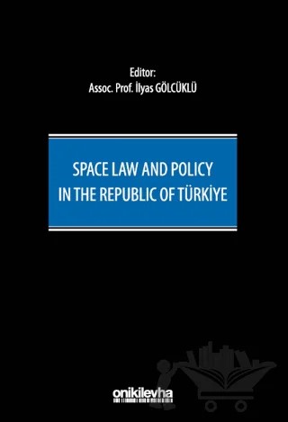 Space Law and Policy in the Republic of Türkiye – İlyas Gölcüklü – On İki Levha Yayınları kitap kapağı