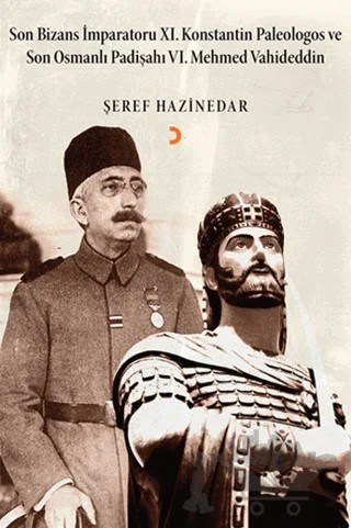 Son Bizans İmparatoru 11. Konstantin Palelogos ve Son Osmanlı Padişahı 6. Mehmed Vahdeddin – Şeref Hazinedar – Cinius Yayınları kitap kapağı