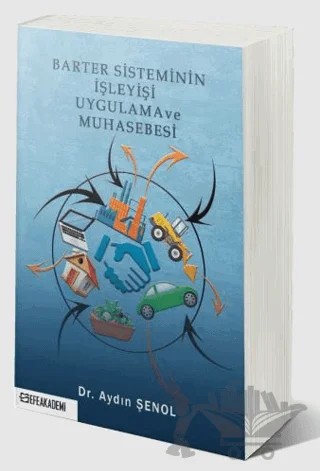 Barter Sisteminin İşleyişi Uygulama ve Muhasebesi – Aydın Şenol – Efe Akademi Yayınları kitap kapağı