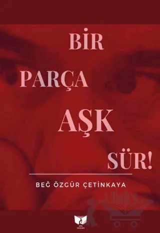 Bir Parça Aşk Sür – Beğ Özgür Çetinkaya – Ateş Yayınları kitap kapağı