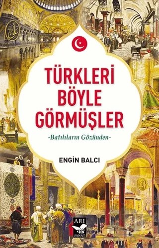 Türkleri Böyle Görmüşler – Engin Balcı – Arı Sanat Yayınevi kitap kapağı