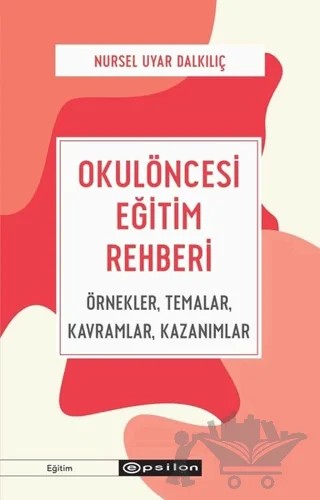 Okulöncesi Eğitim Rehberi – Nursel Uyar Dalkılıç – Epsilon Yayınevi kitap kapağı