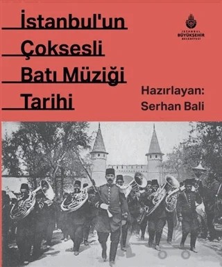 İstanbul'un Çok Sesli Batı Müziği Tarihi – Serhan Bali – İBB Yayınları kitap kapağı