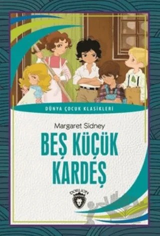 Beş Küçük Kardeş - Dünya Çocuk Klasikleri – Margaret Sidney – Dorlion Yayınları kitap kapağı