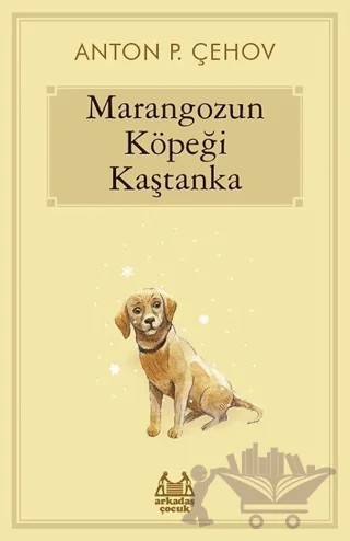 Marangozun Köpeği Kaştanka – Anton Pavloviç Çehov – Arkadaş Yayınları kitap kapağı