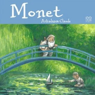 Ünlü Ressamlar: Monet - Arkadaşım Claude – Anna Obiols – 1001 Çiçek Kitaplar kitap kapağı