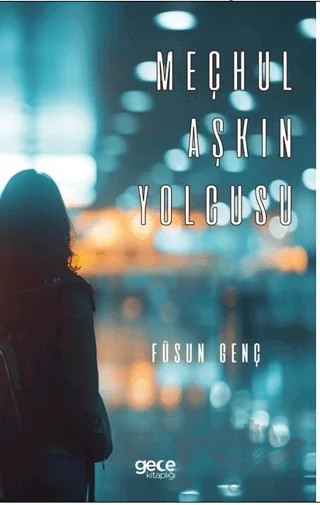 Meçhul Aşkın Yolcusu – Füsun Genç – Gece Kitaplığı kitap kapağı
